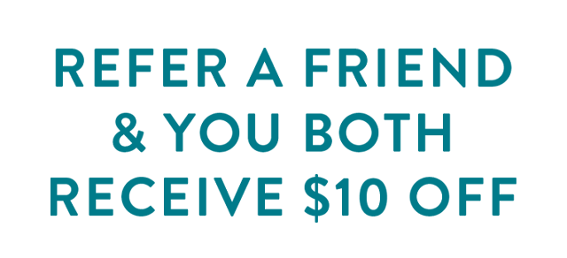 Refer a friend and you both receive $10 off